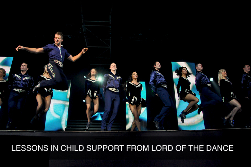Lessons in child support from Lord of the Dance